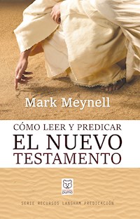 Cómo leer y predicar el Nuevo Testamento - Mark Meynell - E-Book