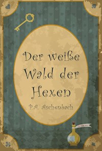 Der weiße Wald der Hexen - P. A. Aschenbach - E-Book