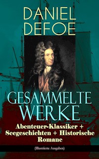Gesammelte Werke: Abenteuer-Klassiker + Seegeschichten + Historische Romane (Illustrierte Ausgaben) - Daniel Defoe - E-Book
