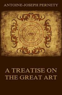 A Treatise On The Great Art - Antoine Joseph Pernety - E-Book
