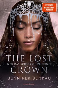 The Lost Crown, Band 2: Wer das Schicksal zeichnet (Epische Romantasy von SPIEGEL-Bestsellerautorin Jennifer Benkau) - Jennifer Benkau - E-Book