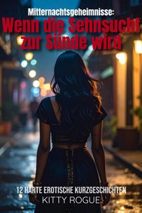 Mitternachtsgeheimnisse: Wenn die Sehnsucht zur Sünde wird - Kitty Rogue - E-Book