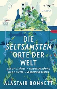 Die seltsamsten Orte der Welt - Alastair Bonnett - E-Book
