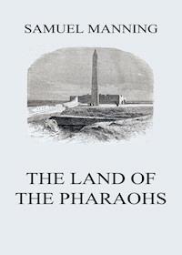 The Land of the Pharaohs - Samuel Manning - E-Book