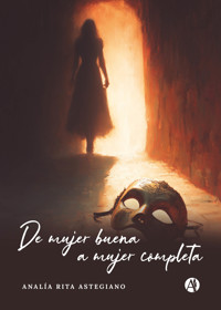 De mujer buena a mujer completa - Analía Rita Astegiano - E-Book