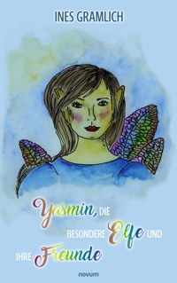 Yasmin, die besondere Elfe und ihre Freunde - Ines Gramlich - E-Book