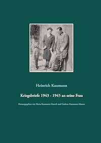 Kriegsbriefe 1943 - 1945 an seine Frau - Heinrich Kaumann - E-Book