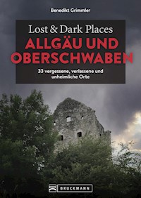 Lost & Dark Places Allgäu & Oberschwaben - Benedikt Grimmler - E-Book