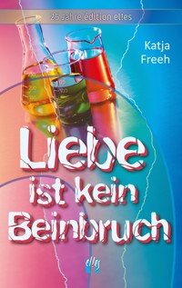 Liebe ist kein Beinbruch - Katja Freeh - E-Book