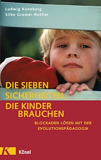 Die sieben Sicherheiten, die Kinder brauchen - Ludwig Koneberg - E-Book
