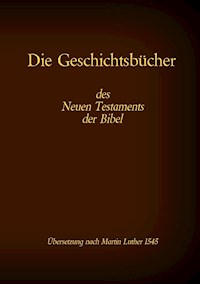 Die Geschichtsbücher des Neuen Testaments der Bibel - Martin Luther 1545 - E-Book