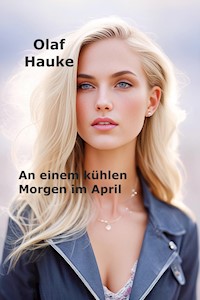 An einem kühlen Morgen im April - Olaf Hauke - E-Book