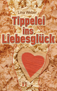Tippelei ins Liebesglück - Lina Weber - E-Book