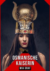Osmanische Kaiserin - Mia Graf - E-Book