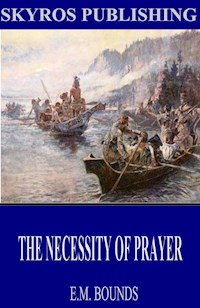 The Necessity of Prayer - E. M. Bounds - E-Book