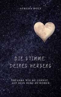 Die Stimme deines Herzens - Aurelia Wolf - E-Book