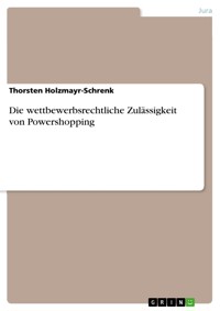 Die wettbewerbsrechtliche Zulässigkeit von Powershopping - Thorsten Holzmayr-Schrenk - E-Book