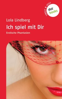 Sweet & Sexy - Band 1: Ich spiel mit Dir - Lola Lindberg - E-Book