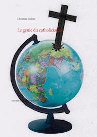 Le génie du catholicisme - Christian Galtier - E-Book