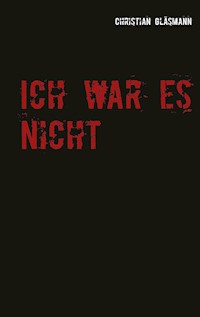 Ich war es nicht - Christian Gläsmann - E-Book