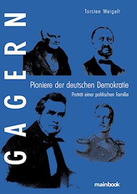 Gagern. Pioniere der deutschen Demokratie - Torsten Weigelt - E-Book