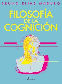 Filosofía de la cognición - Bruno Elías Maduro Rodríguez - E-Book