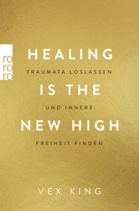 Healing Is the New High - Traumata loslassen und innere Freiheit finden - Vex King - E-Book