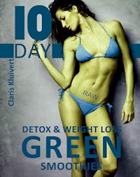 10 Day Detox And Weight Loss Green Smoothies - Claris Kluivert - E-Book