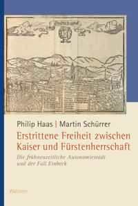 Erstrittene Freiheit zwischen Kaiser und Fürstenherrschaft - Philip Haas - E-Book