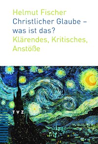 Christlicher Glaube - was ist das? - Helmut Fischer - E-Book
