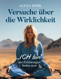Versuche über die Wirklichkeit - Alexa Mohl - E-Book