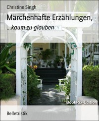 Märchenhafte Erzählungen, - Christine Singh - E-Book