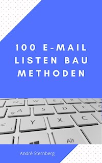 100 E-Mail Listen Bau Methoden - Andre Sternberg - E-Book