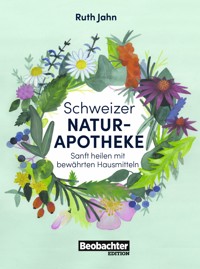 Schweizer Naturapotheke - Ruth Jahn - E-Book