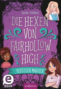 Die Hexen von Fairhollow High – Plötzlich magisch (Die Hexen von Fairhollow High 1) - Ariana Chambers - E-Book