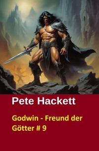 Godwin - Freund der Götter # 9 - Pete Hackett - E-Book