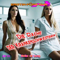 Erotik für's Ohr, Die Rache der Krankenschwestern (ungekürzt) - Meike de Long - Hörbuch
