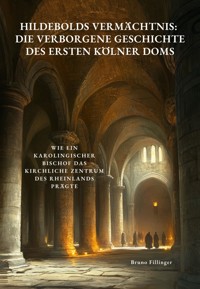 Hildebolds Vermächtnis: Die verborgene Geschichte des ersten Kölner Doms - Bruno Fillinger - E-Book