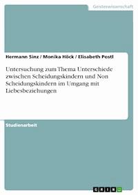 Untersuchung zum Thema Unterschiede zwischen Scheidungskindern und Non Scheidungskindern im Umgang mit Liebesbeziehungen - Hermann Sinz - E-Book