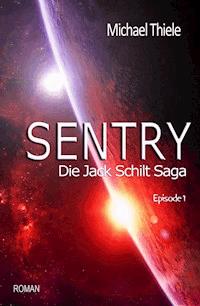 Sentry - Die Jack Schilt Saga - Michael Thiele - E-Book