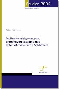 Motivationssteigerung und Ergebnisverbesserung des Unternehmens durch Sabbatical - Robert Fraundorfer - E-Book