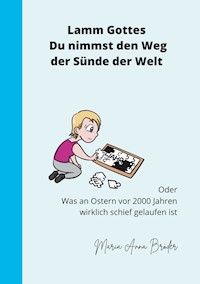 Lamm Gottes Du nimmst den Weg der Sünde der Welt - Maria Anna Bröder - E-Book