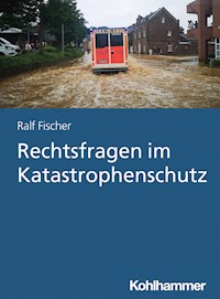 Rechtsfragen im Katastrophenschutz - Ralf Fischer - E-Book