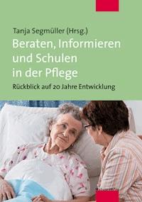 Beraten, Informieren und Schulen in der Pflege -  - E-Book