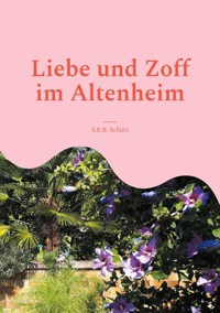 Liebe und Zoff im Altenheim - S.E.B. Schütz - E-Book