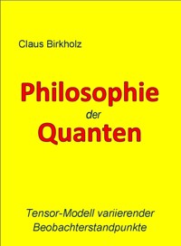 Philosophie der Quanten - Claus Birkholz - kostenlos E-Book