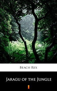 Jaragu of the Jungle - Rex Beach - E-Book