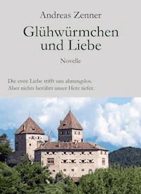 Glühwürmchen und Liebe - Andreas Zenner - E-Book