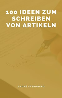 100 Ideen zum Schreiben von Artikeln - Andre Sternberg - E-Book