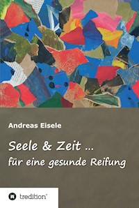 Seele & Zeit ... - Andreas Eisele - E-Book